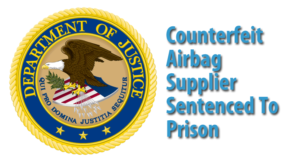 Counterfeit Air Bag Supplier Sentenced to Prison
